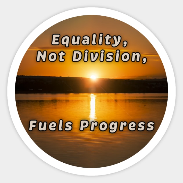 Equality Fuels Progress Sticker by LarryNaderPhoto